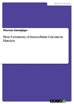 eBook (pdf) Flow Cytometry of Intracellular Calcium in Platelets de Thomas Gamsjäger