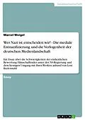 E-Book (epub) Wer Nazi ist, entscheiden wir! - Die mediale Entnazifizierung und die Verlogenheit der deutschen Medienlandschaft von Marcel Weigel