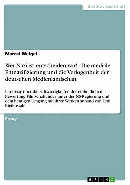 E-Book (pdf) Wer Nazi ist, entscheiden wir! - Die mediale Entnazifizierung und die Verlogenheit der deutschen Medienlandschaft von Marcel Weigel