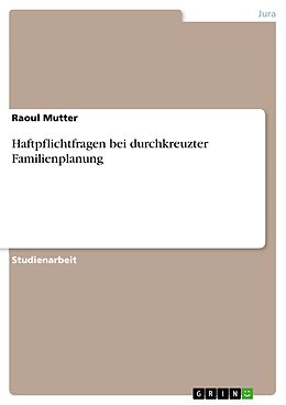 E-Book (epub) Haftpflichtfragen bei durchkreuzter Familienplanung von Raoul Mutter