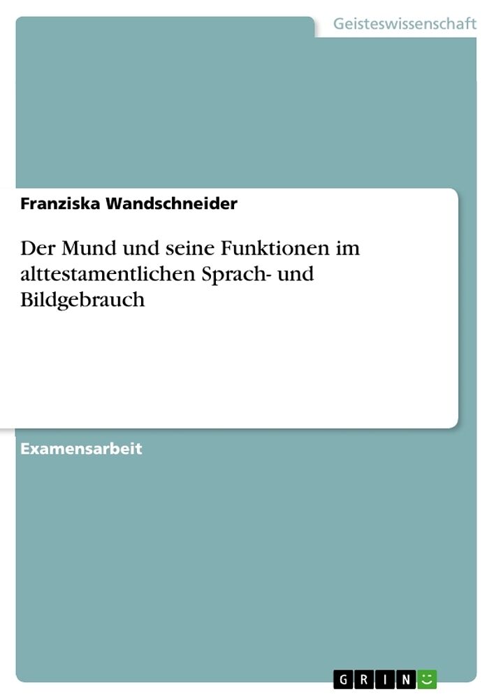 Der Mund und seine Funktionen im alttestamentlichen Sprach- und Bildgebrauch
