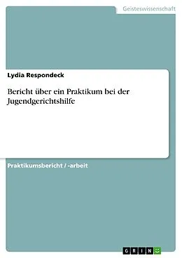E-Book (pdf) Bericht über ein Praktikum bei der Jugendgerichtshilfe von Lydia Respondeck