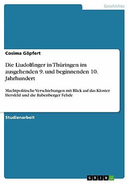 E-Book (epub) Die Liudolfinger in Thüringen im ausgehenden 9. und beginnenden 10. Jahrhundert von Cosima Göpfert