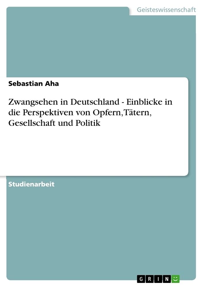 Zwangsehen in Deutschland - Einblicke in die Perspektiven von Opfern, Tätern, Gesellschaft und Politik
