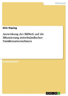Kartonierter Einband Auswirkung des BilMoG auf die Bilanzierung mittelständischer Familienunternehmen von Dirk Rüping