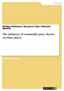 E-Book (epub) The influence of commodity price shocks on share prices von Philipp Heilmann, Benjamin Ihbe, Melanie Marziw