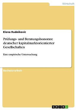 E-Book (pdf) Prüfungs- und Beratungshonorare deutscher kapitalmarktorientierter Gesellschaften von Elena Rudnikevic