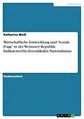 E-Book (epub) Wirtschaftliche Entwicklung und 'Soziale Frage' in der Weimarer Republik: Indikatoren für den radikalen Nationalismus von Katharina Weiß