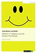 E-Book (epub) Martin E. P. Seligman und die Positive Psychologie von Anna Nauen, Lisa Rieder