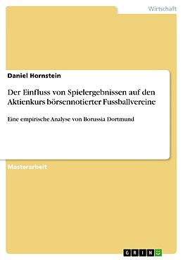 E-Book (epub) Der Einfluss von Spielergebnissen auf den Aktienkurs börsennotierter Fussballvereine von Daniel Hornstein