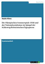 E-Book (pdf) Die Olympischen Sommerspiele 1936 und der Nationalsozialismus im Spiegel der Schleswig-Holsteinischen Tagespresse von Hauke Klenz