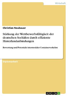 E-Book (pdf) Stärkung der Wettbewerbsfähigkeit der deutschen Seehäfen durch effiziente Hinterlandanbindungen von Christian Neubauer