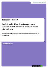 E-Book (pdf) Funktionelle Charakterisierung von Calcineurin-Mutanten in Dictyostelium discoideum von Sebastian Schubert