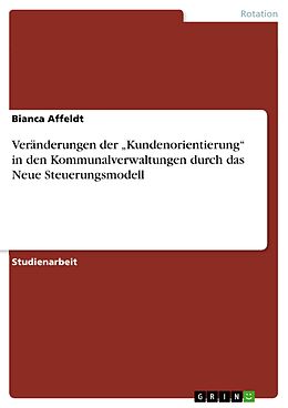 E-Book (epub) Veränderungen der "Kundenorientierung" in den Kommunalverwaltungen durch das Neue Steuerungsmodell von Bianca Affeldt