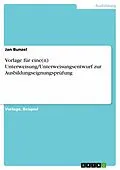 E-Book (pdf) Vorlage für eine(n) Unterweisung/Unterweisungsentwurf zur Ausbildungseignungsprüfung von Jan Bunzel