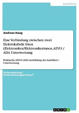 E-Book (epub) Eine Verbindung zwischen zwei Elektrokabeln löten (Elektroniker/Elektronikerinnen, AEVO / ADA Unterweisung von Andreas Haug