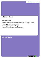 E-Book (pdf) Prozess der Nanofiltrationsmembrantechnologie und Charakterisierung von Nanofiltrationsmembranen von Johannes Hofer