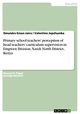 E-Book (epub) Primary school teachers' perception of head teachers' curriculum supervision in Emgwen Division, Nandi North District, Kenya von Omulako Eman Jairo, Valentine Jepchumba