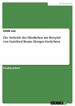 E-Book (epub) Die Ästhetik des Hässlichen am Beispiel von Gottfried Benns Morque-Gedichten von Linda Lau