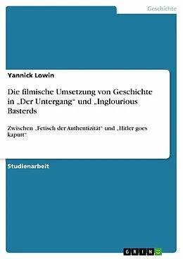 E-Book (epub) Die filmische Umsetzung von Geschichte in "Der Untergang" und "Inglourious Basterds von Yannick Lowin