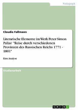 E-Book (pdf) Literarische Elemente im Werk Peter Simon Pallas' "Reise durch verschiedenen Provinzen des Russischen Reichs 1771 - 1801" von Claudia Fallmann