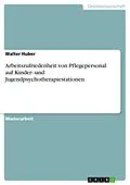E-Book (pdf) Arbeitszufriedenheit von Pflegepersonal auf Kinder- und Jugendpsychotherapiestationen von Walter Huber