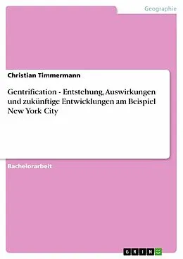 E-Book (pdf) Gentrification - Entstehung, Auswirkungen und zukünftige Entwicklungen am Beispiel New York City von Christian Timmermann