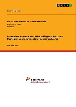 Kartonierter Einband Disruptives Potential von P2P-Banking und Response Strategien von Incumbents im deutschen Markt von Hans-Georg Mann