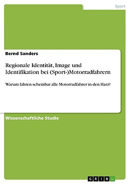 Kartonierter Einband Regionale Identität, Image und Identifikation bei (Sport-)Motorradfahrern von Bernd Sanders
