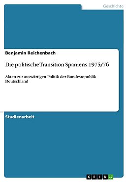 Kartonierter Einband Die politische Transition Spaniens 1975/76 von Benjamin Reichenbach