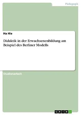 E-Book (epub) Didaktik in der Erwachsenenbildung am Beispiel des Berliner Modells von Ha Hie