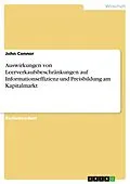 E-Book (epub) Auswirkungen von Leerverkaufsbeschränkungen auf Informationseffizienz und Preisbildung am Kapitalmarkt von John Connor