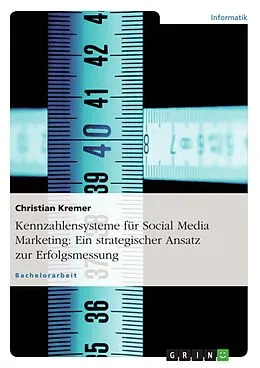 E-Book (epub) Erstellung eines Kennzahlensystems zur Bewertung von Maßnahmen im Social Media Marketing von Christian Kremer