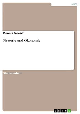 Kartonierter Einband Piraterie und Ökonomie von Dennis Froesch