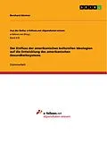 E-Book (epub) Der Einfluss der amerikanischen kulturellen Ideologien auf die Entwicklung des amerikanischen Gesundheitssystems von Bernhard Güntner