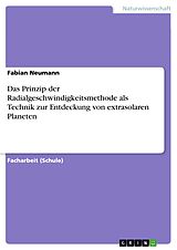 E-Book (pdf) Das Prinzip der Radialgeschwindigkeitsmethode als Technik zur Entdeckung von extrasolaren Planeten von Fabian Neumann