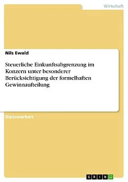 E-Book (pdf) Steuerliche Einkunftsabgrenzung im Konzern unter besonderer Berücksichtigung der formelhaften Gewinnaufteilung von Nils Ewald