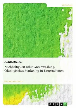 E-Book (epub) Nachhaltigkeit oder Greenwashing? Ökologisches Marketing in Unternehmen von Judith Kleine