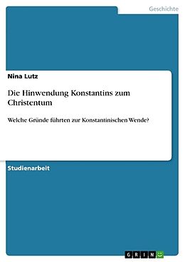 Kartonierter Einband Die Hinwendung Konstantins zum Christentum von Nina Lutz