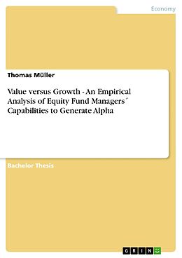 eBook (pdf) Value versus Growth - An Empirical Analysis of Equity Fund Managers´ Capabilities to Generate Alpha de Thomas Müller