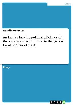 E-Book (epub) An inquiry into the political efficiency of the 'carnivalesque' response to the Queen Caroline Affair of 1820 von Natalia Voinova
