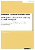 E-Book (pdf) Der Begriff der schöpferischen Zerstörung nach J. A. Schumpeter von Linda Schiller, Julia Goslar, Franziska Grammes