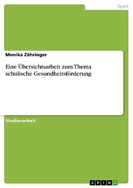 Kartonierter Einband Eine Übersichtsarbeit zum Thema schulische Gesundheitsförderung von Monika Zähringer