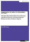 E-Book (epub) The Body Mass Index, Waist Circumference and Blood Pressure of Postmenopausal Women in Zaria, Northern Nigeria von Joseph Toryila, L. N. Achie, K. V. Olorunshola
