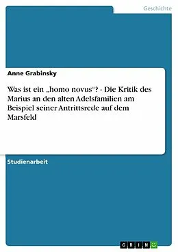 E-Book (epub) Was ist ein "homo novus"? - Die Kritik des Marius an den alten Adelsfamilien am Beispiel seiner Antrittsrede auf dem Marsfeld von Anne Grabinsky