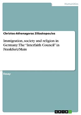 eBook (epub) Immigration, society and religion in Germany: The "Interfaith Council" in Frankfurt/Main de Christos-Athenagoras Ziliaskopoulos