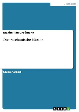Kartonierter Einband Die iroschottische Mission von Maximilian Großmann
