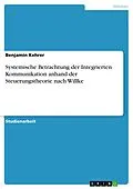 E-Book (pdf) Systemische Betrachtung der Integrierten Kommunikation anhand der Steuerungstheorie nach Willke von Benjamin Kehrer