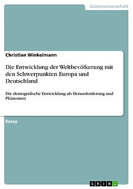 E-Book (epub) Die Entwicklung der Weltbevölkerung mit den Schwerpunkten Europa und Deutschland von Christian Winkelmann