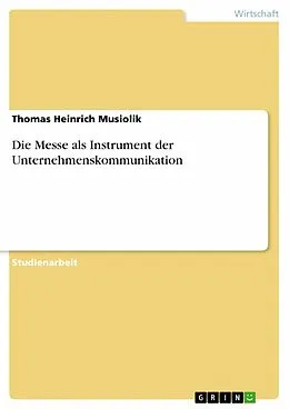 E-Book (epub) Die Messe als Instrument der Unternehmenskommunikation von Thomas Heinrich Musiolik